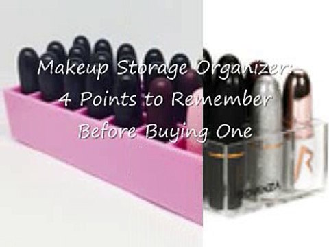 Makeup Storage Organizer 4 Points to Remember Before Buying One