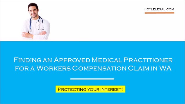 Finding an Approved Medical Practitioner For a Workers Compensation Claim In WA
