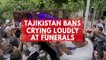Tajikistan bans crying loudly at funerals