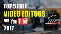 Top 5 Best Free Video Editing Software For YouTube (2017)