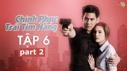 [Vietsub][Tập 6][Phần 2] Chinh Phục Trái Tim Nàng