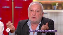 François Berléand : la pièce de théâtre de la rentrée ! - C à Vous - 26/09/2017