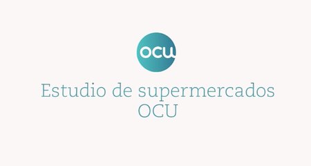 Estudio de Supermercados de OCU 2017