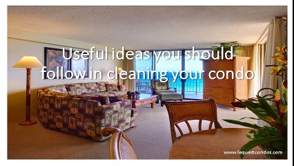 Useful Ideas you should follow in cleaning your condo - Le Quest