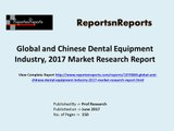2017 Dental Equipment Industry Global Market Trends, Share, Size and 2022 Forecasts Report