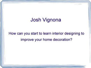 Josh Vignona - How can you start to learn interior designing to improve your home decoration