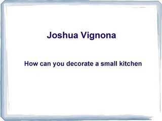 Joshua Vignona - How can you decorate a small kitchen