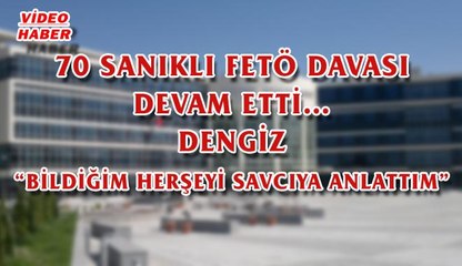 (27 Eylül 2017) 70 SANIKLI FETÖ DAVASI DEVAM ETTİ… DENGİZ “BİLDİĞİM HERŞEYİ SAVCIYA ANLATTIM”