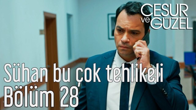 Cesur ve Güzel 28. Bölüm - Sühan Bu Çok Tehlikeli