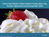 Global Fresh Cream Market Trends, Share, Size and Forecast 2017-2022