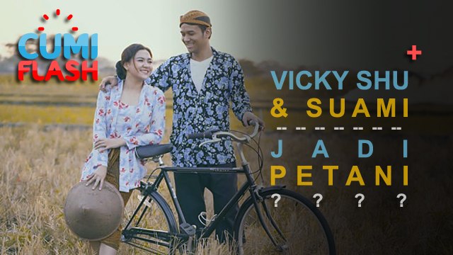 Setelah Menikah, Vicky Shu dan Suami Jadi Petani? - CumiFlash 27 September 2017