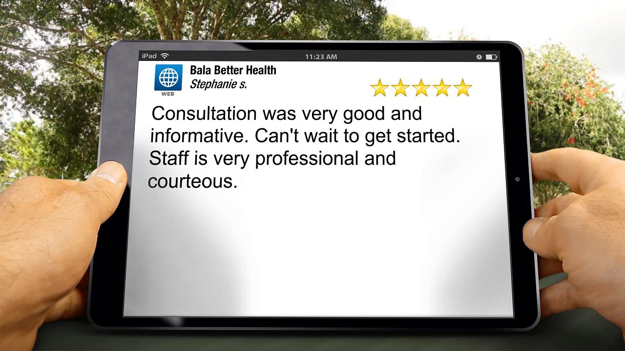 Bala Better Health Bala Cynwyd Superb 5 Star Review by Stephanie s