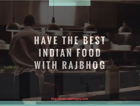 Taste The Variety Of Indian Food In Rajbhog Restaurant NYC