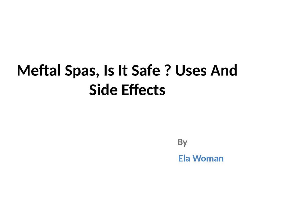 Meftal Spas, Is It Safe ? Uses And Side Effects