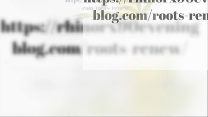 https://rhinorx90eveningblog.com/roots-renew/