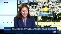 THE RUNDOWN | Police foil attack, arrest 3 Arab Israelis  | Thursday, September 28th 2017