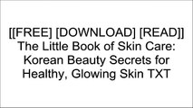[sARaK.[F.r.e.e] [D.o.w.n.l.o.a.d]] The Little Book of Skin Care: Korean Beauty Secrets for Healthy, Glowing Skin by Charlotte Cho TXT