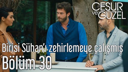 Cesur ve Güzel 30. Bölüm - Birisi Sühan'ı Zehirlemeye Çalışmış