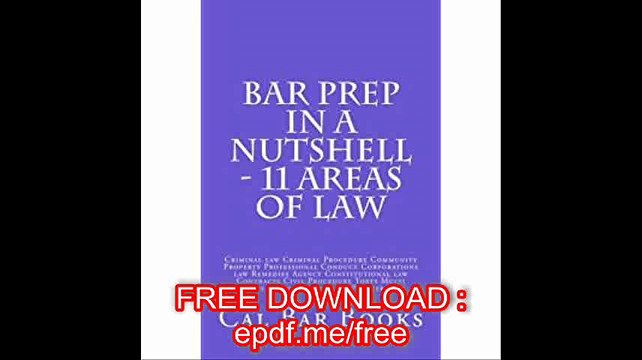Bar Prep In A Nutshell - 11 Areas of Law Criminal law Criminal Procedure Community Property Professional Conduct Corpora