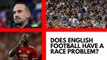 Does British football have a race problem?