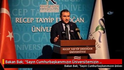 Bakan Bak: "Sayın Cumhurbaşkanımızın Üniversitemizin Niteliğini Arttırmak İçin Gösterdiği Çaba...