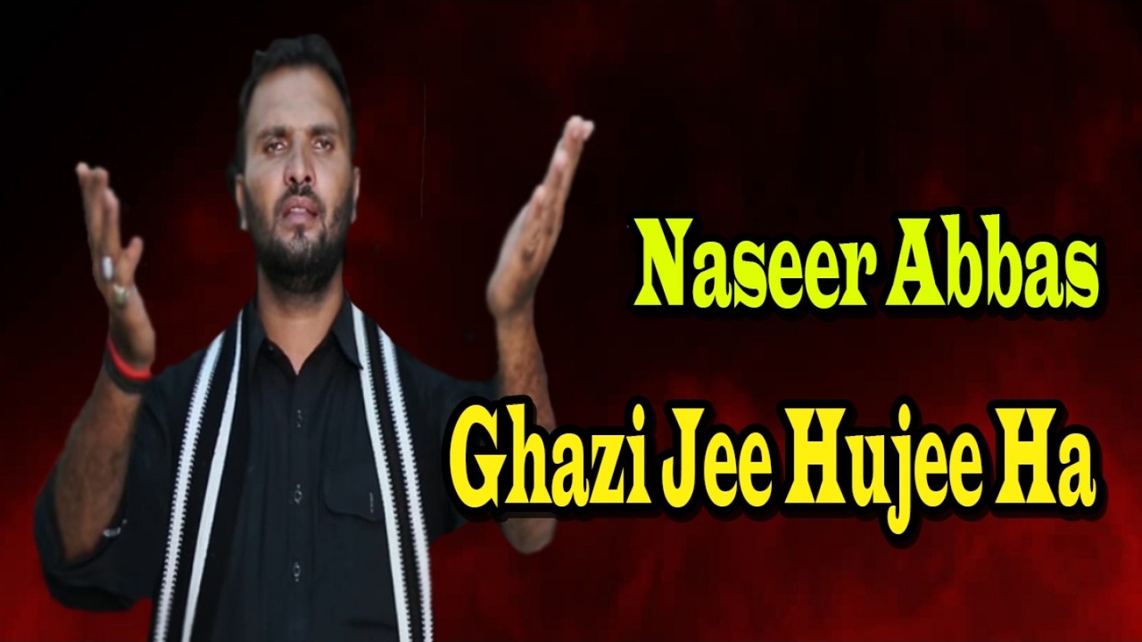 Naseer Abbas - Ghazi Jee Hujee Ha