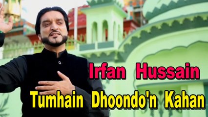 Irfan Hussain - Tumhain Dhoondo'n Kahan
