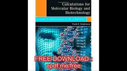 Calculations for Molecular Biology and Biotechnology A Guide to Mathematics in the Laboratory