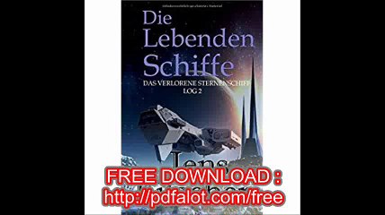 Die Lebenden Schiffe (Das Verlorene Sternenschiff Log 2)