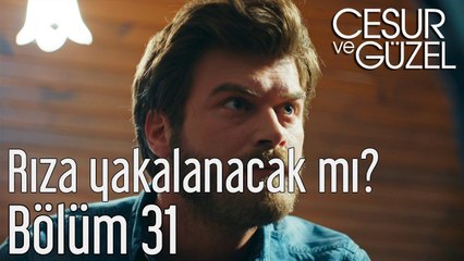 Cesur ve Güzel 31. Bölüm - Rıza Yakalanacak mı?