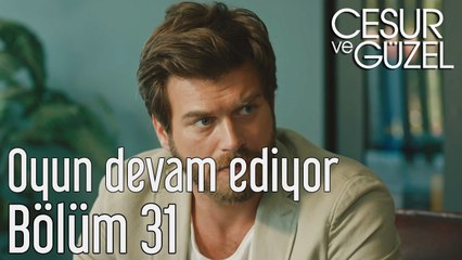 Cesur ve Güzel 31. Bölüm - Oyun Devam Ediyor