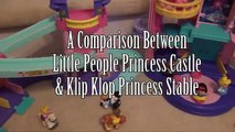 DISNEY PRINCESS Comparison of Little People Princess Castle and the Klip Klop Princess Stable