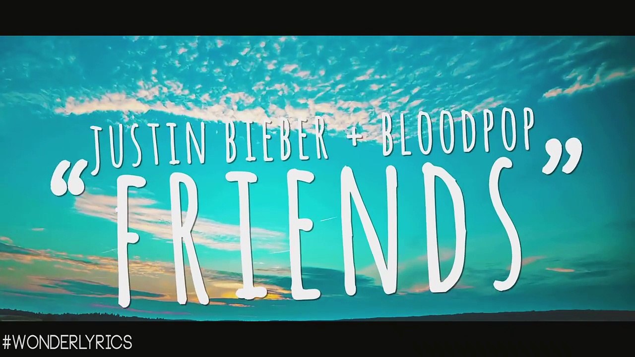 Justin Bieber + BloodPop - 'Friends' [Lyric Video]