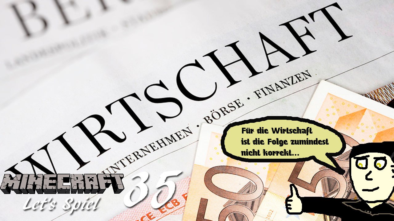 Minecraft 'Let's Spiel' (Let's Play) 35: Achtung! Wirtschaftlich inkorrekte Folge!