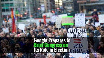 Google Prepares to Brief Congress on Its Role in Election