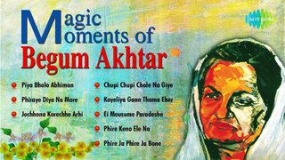 Magic Moments of Begum Akhtar-  Piya Bholo Abhiman Bengali Songs Audio - Begum Akhtar Songs