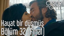 Cesur ve Güzel 32. Bölüm (Final) - Hayat Bir Düşmüş