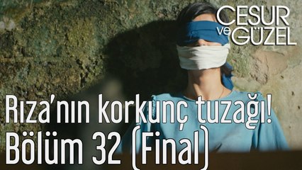 Cesur ve Güzel 32. Bölüm (Final) - Rıza'nın Korkunç Tuzağı!