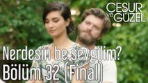 Cesur ve Güzel 32. Bölüm (Final) - Nerdesin Be Sevgilim?