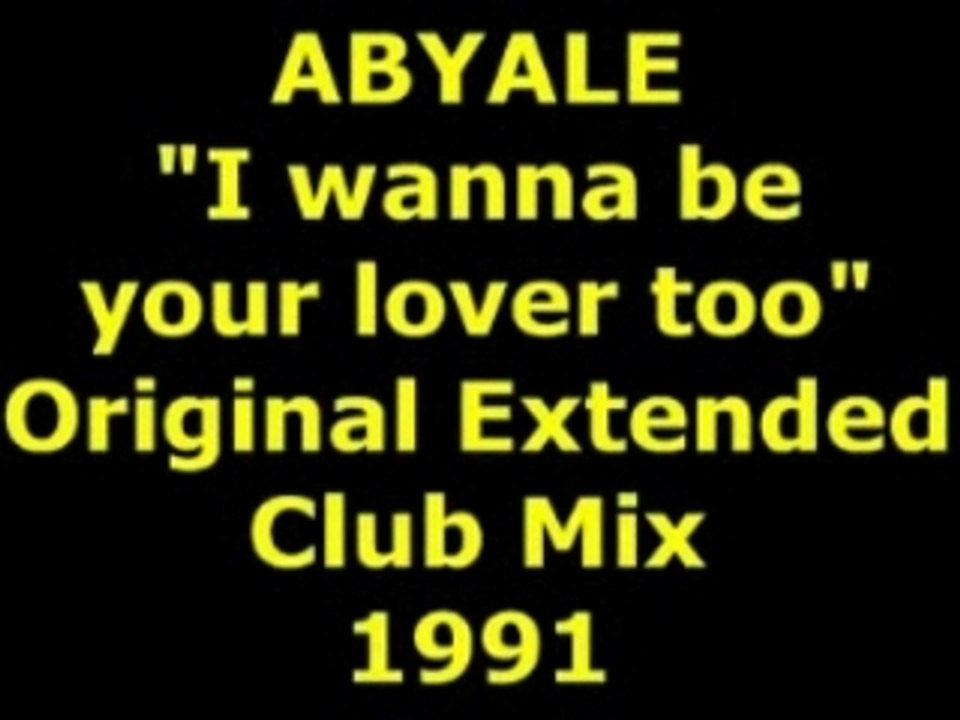 ABYALE "I wanna be your lover too" Extended Mix 1991