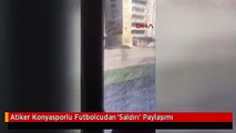 Atiker Konyasporlu Futbolcudan 'Saldırı' Paylaşımı