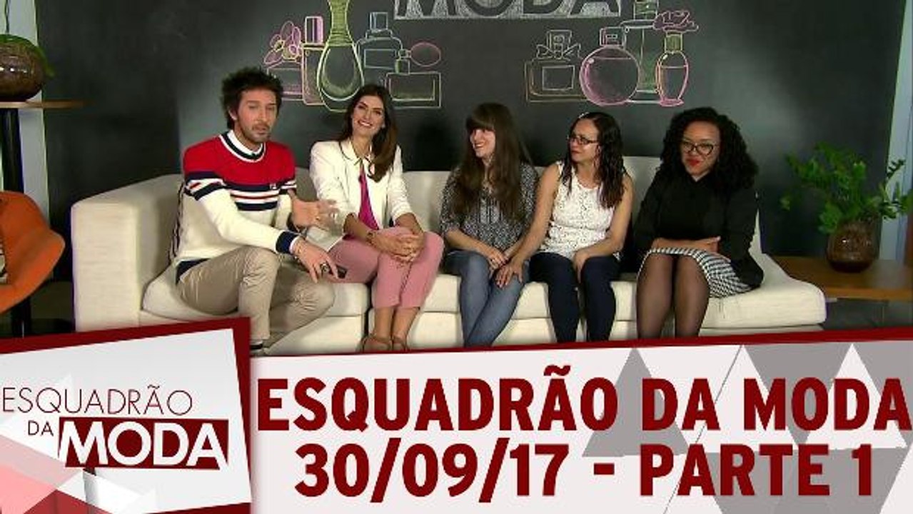 Esquadrão da Moda - 30.09.17 - Parte 1