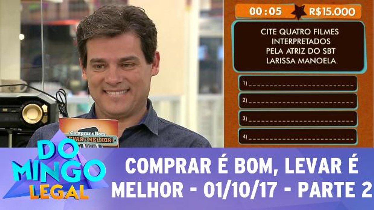 Comprar é bom, levar é melhor - 01.10.17 - Parte 2