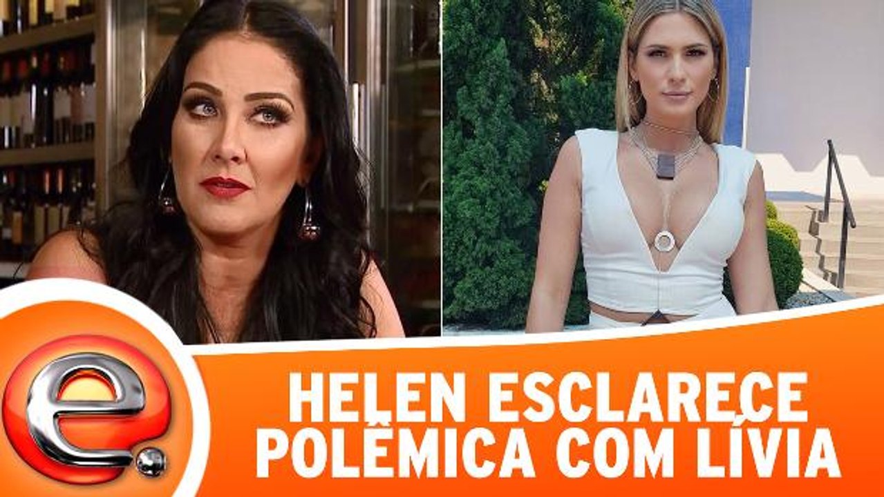 Helen Ganzarolli esclarece polêmica com Lívia Andrade