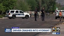 Driver crashes into fire hydrant in Phoenix