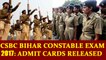 CSBC Bihar Constable Exam 2017: Know how to download Admit Card| Oneindia News