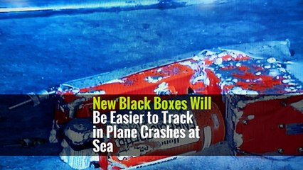 New Black Boxes Will Be Easier to Track in Plane Crashes at Sea