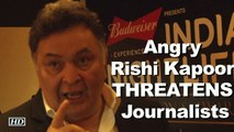 Angry Rishi Kapoor THREATENS Journalists