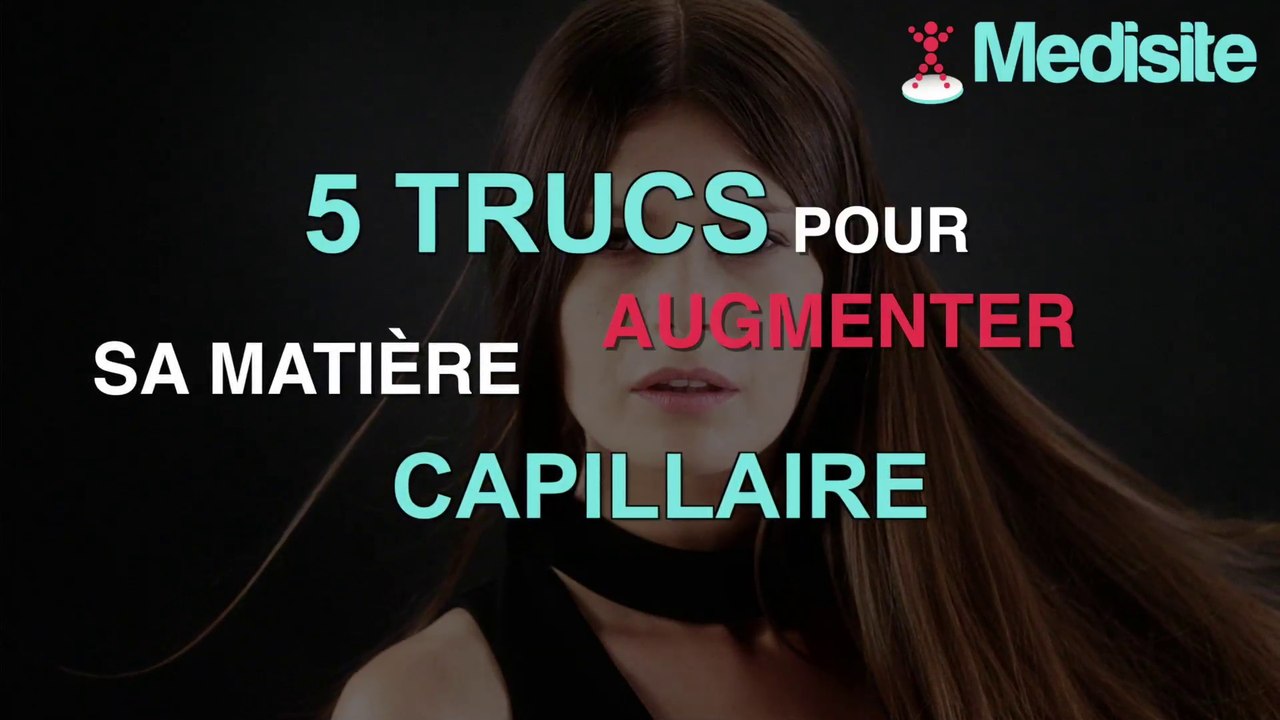 5 trucs pour augmenter sa matière capillaire