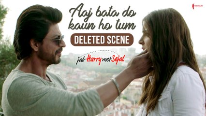 Aaj Bata Do Kaun Ho Tum | Jab Harry Met Sejal | Deleted scene